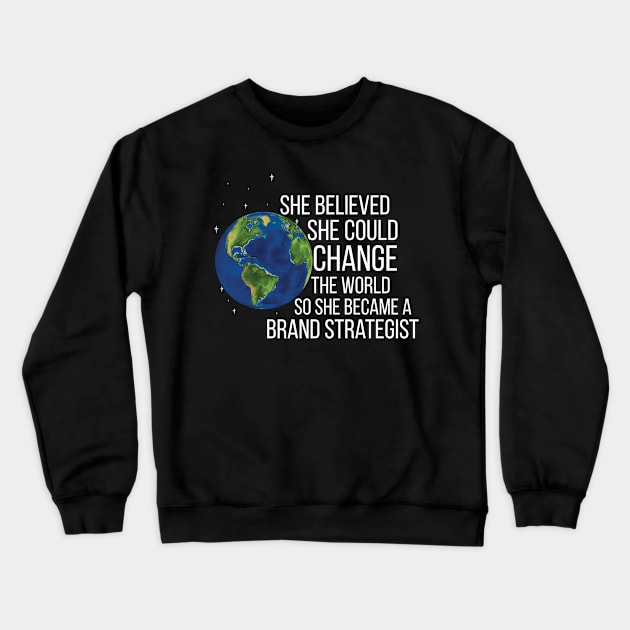 She Believed She Could Change The World So She Became A Brand Strategist Crewneck Sweatshirt by Saimarts